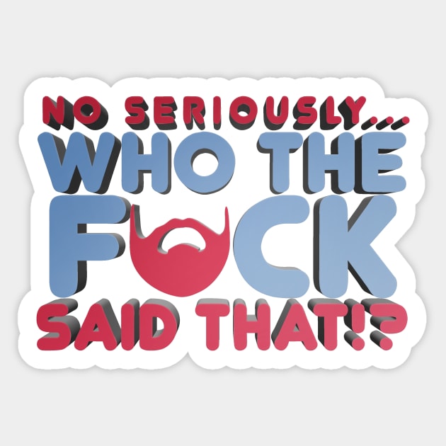 No Seriously... Who the F*ck Said That!? - Kill Tony W. Montgomery Quote Sticker by Ina